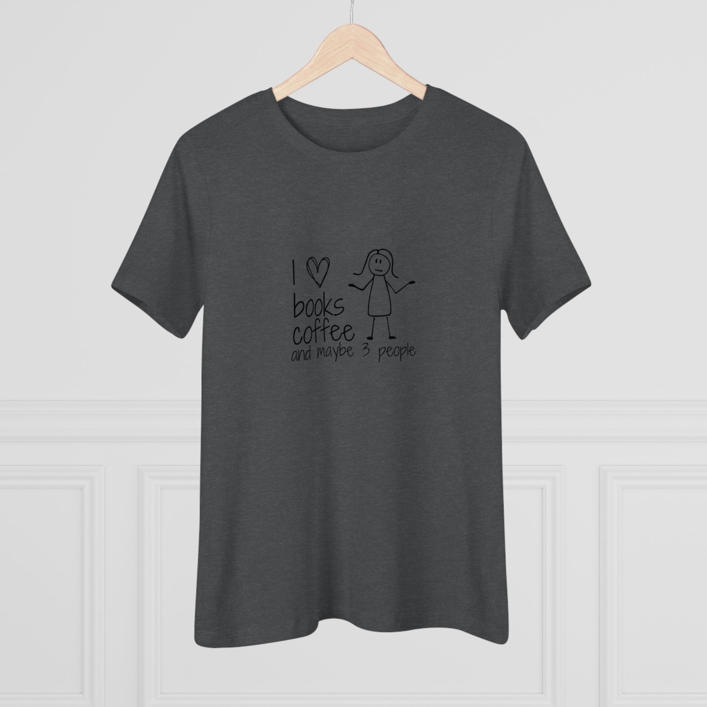 I Like Books, Coffee, & Maybe 3 People Premium Tee