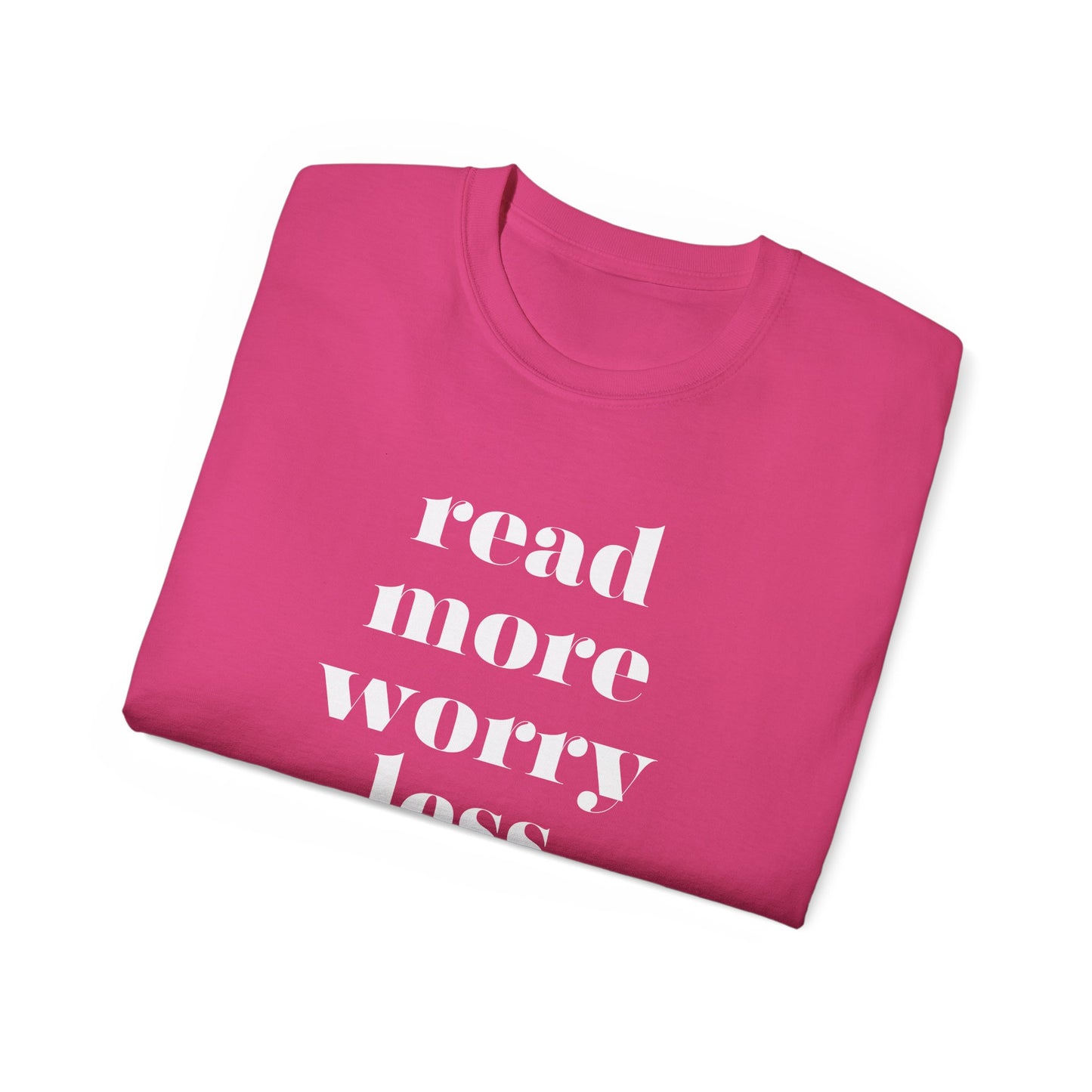 Read More, Worry Less - Unisex Ultra Cotton Tee