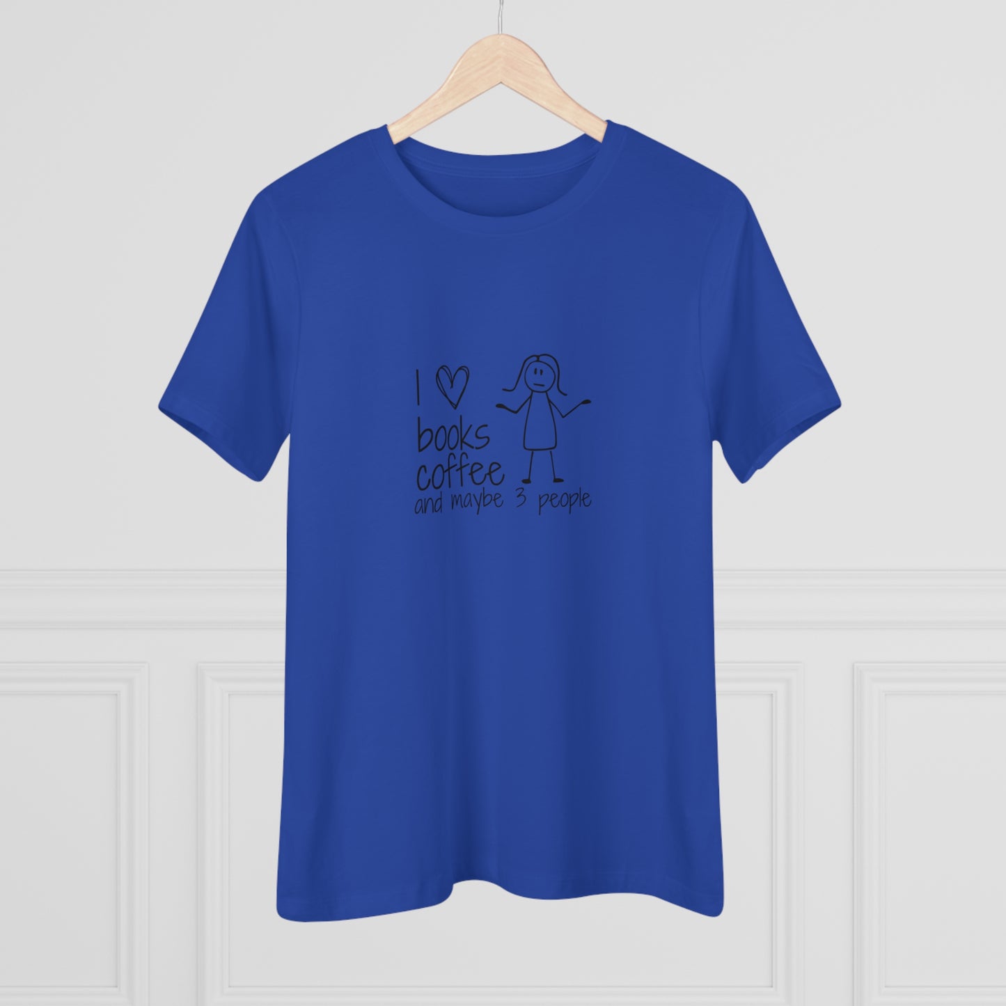 I Like Books, Coffee, & Maybe 3 People Premium Tee