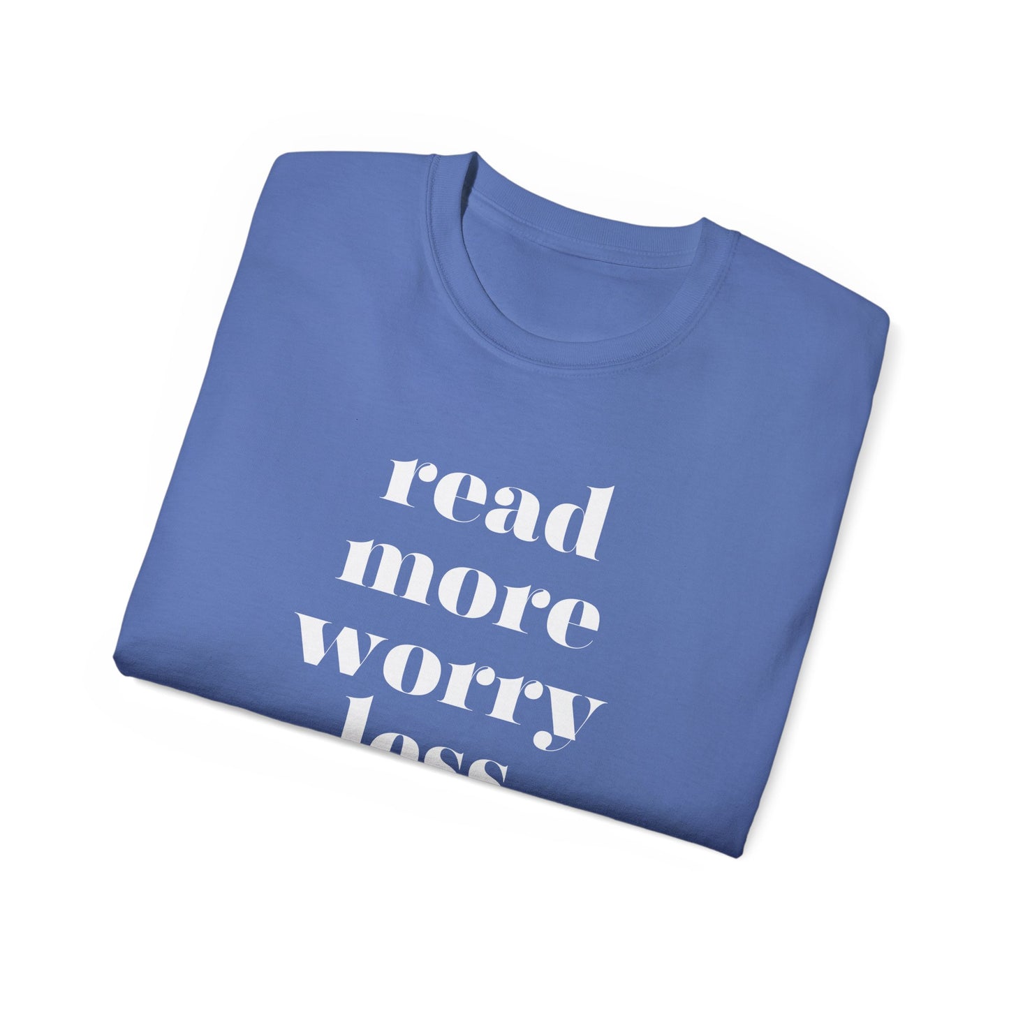 Read More, Worry Less - Unisex Ultra Cotton Tee