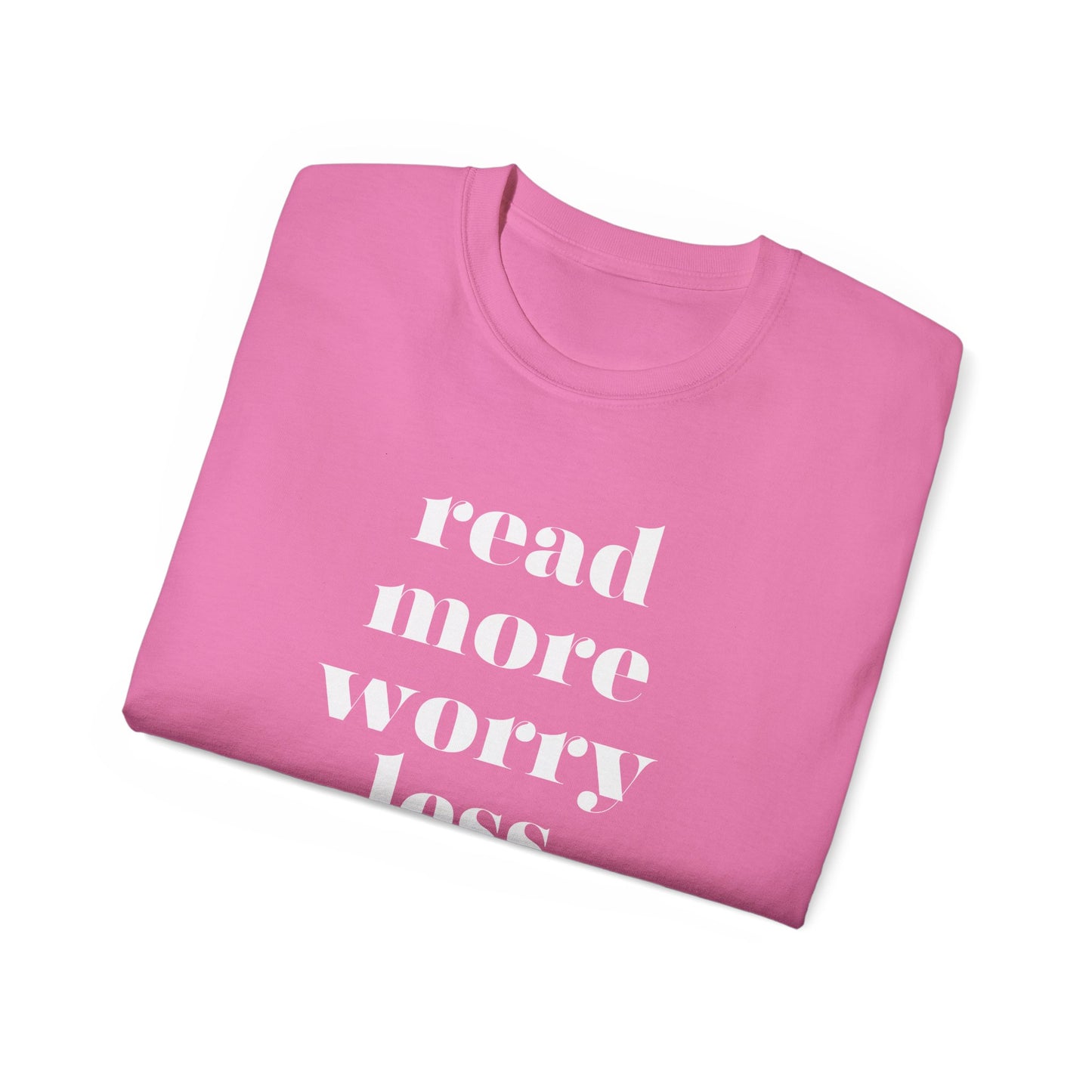 Read More, Worry Less - Unisex Ultra Cotton Tee