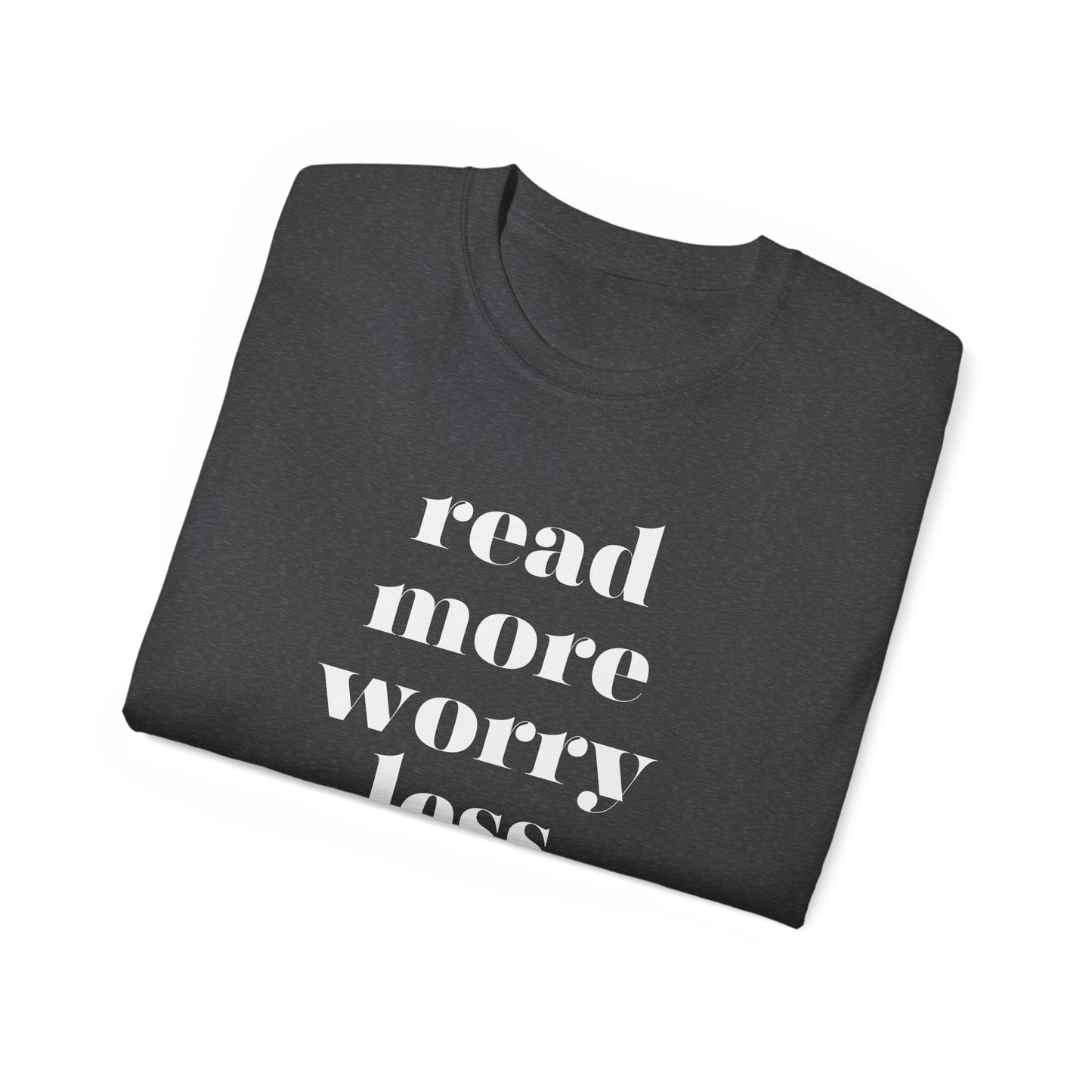 Read More, Worry Less - Unisex Ultra Cotton Tee