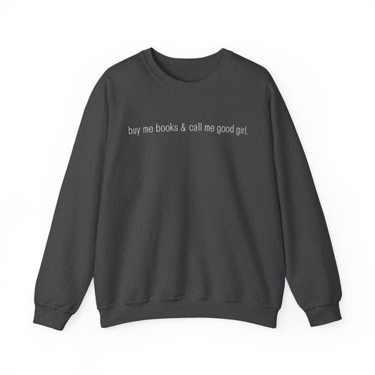 Buy Me Books and Call Me Good Girl Sweatshirt - Unisex Heavy Blend Crewneck
