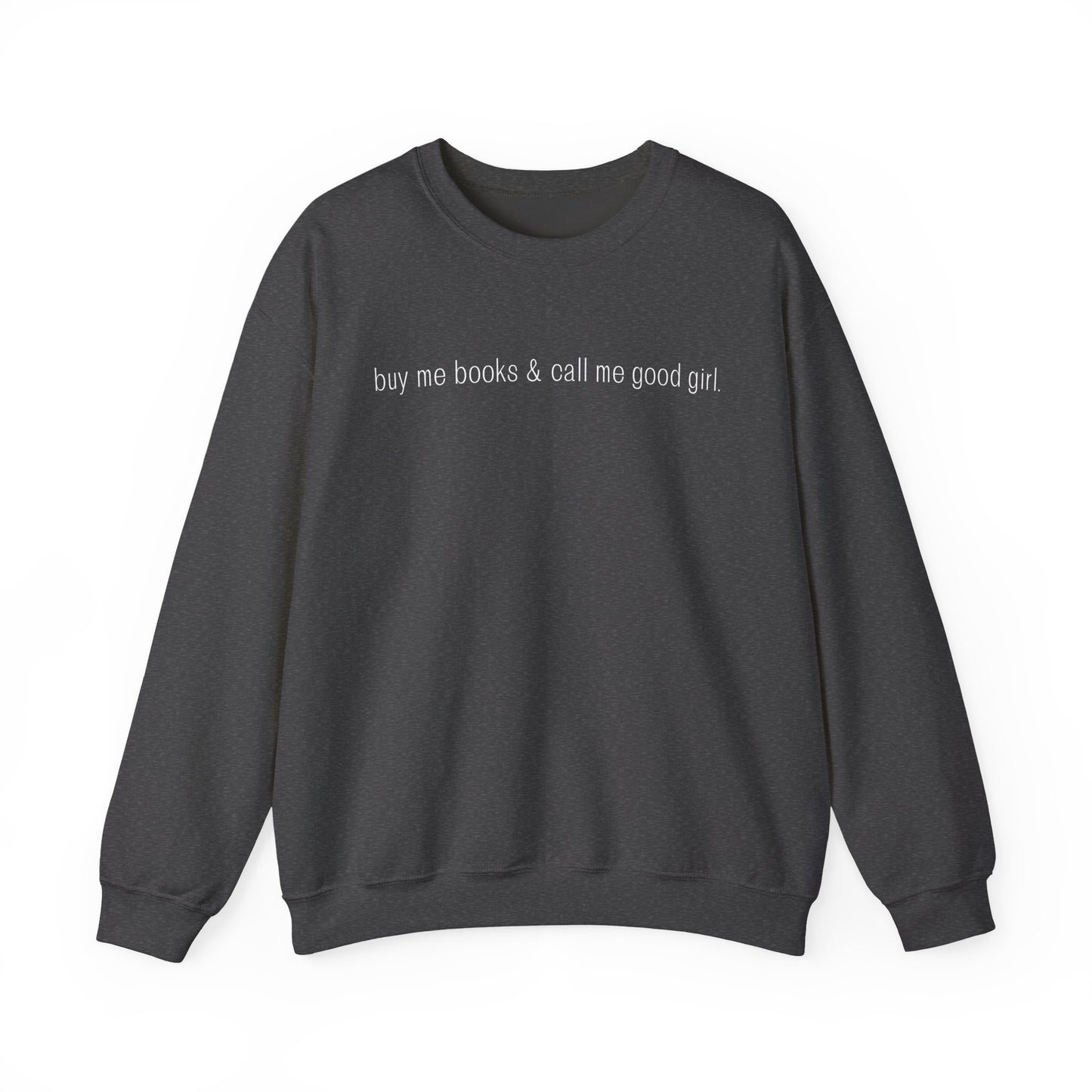 Buy Me Books & Call Me Good Girl Sweatshirt - Unisex Heavy Blend™ Crewneck
